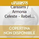 Carissimi / Armonia Celeste - Rebel Queen cd musicale
