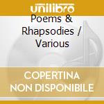 Poems & Rhapsodies / Various cd musicale