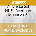 Amore La Sol MI Fa Remirare: The Music Of Leonardo's Age cd musicale