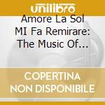 Amore La Sol MI Fa Remirare: The Music Of Leonardo's Age cd