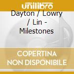 Dayton / Lowry / Lin - Milestones cd