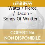 Watts / Pierce / Bacon - Songs Of Wintter Watts cd