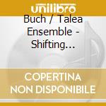 Buch / Talea Ensemble - Shifting Spheres cd musicale