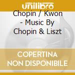 Chopin / Kwon - Music By Chopin & Liszt cd
