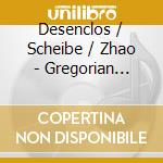 Desenclos / Scheibe / Zhao - Gregorian Meditations cd
