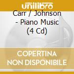 Carr / Johnson - Piano Music (4 Cd) cd musicale