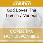 God Loves The French / Various cd