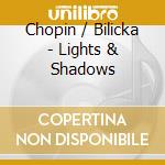 Chopin / Bilicka - Lights & Shadows cd musicale