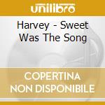 Harvey - Sweet Was The Song cd