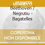 Beethoven / Negrutiu - Bagatelles cd musicale