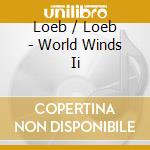 Loeb / Loeb - World Winds Ii cd