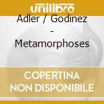 Adler / Godinez - Metamorphoses cd musicale