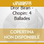 Dror Biran - Chopin: 4 Ballades cd musicale