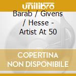 Barab / Givens / Hesse - Artist At 50 cd