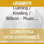 Luening / Kneiling / Wilson - Music For Cello cd musicale