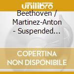 Beethoven / Martinez-Anton - Suspended Times cd