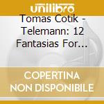 Tomas Cotik - Telemann: 12 Fantasias For Violin Solo cd