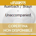 Auerbach / Braun - Unaccompanied cd