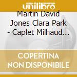 Martin David Jones Clara Park - Caplet Milhaud Poulenc Ravel & Saint-Saens: French Music For Four Hands cd