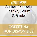 Antheil / Copela - Strike, Strum & Stride cd