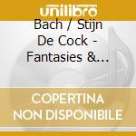 Bach / Stijn De Cock - Fantasies & Transcriptions cd musicale