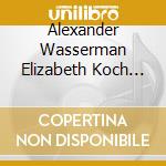 Alexander Wasserman Elizabeth Koch Tiscione Andrew Brady - Music Of Poulenc Ravel And Saint-Saens cd musicale
