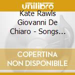 Kate Rawls Giovanni De Chiaro - Songs Of The Heart cd musicale