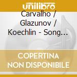 Carvalho / Glazunov / Koechlin - Song & Dance cd musicale