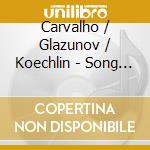 Carvalho / Glazunov / Koechlin - Song & Dance cd