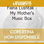 Faina Lushtak - My Mother's Music Box cd