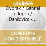 Dvorak / Gabriel / Joplin / Danilovics - Music From The Era Of The Chicago World's Fair cd musicale