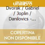 Dvorak / Gabriel / Joplin / Danilovics - Music From The Era Of The Chicago World's Fair cd