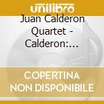 Juan Calderon Quartet - Calderon: Fragmented Memories cd musicale