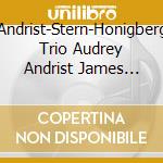 Andrist-Stern-Honigberg Trio Audrey Andrist James Stern Steven Honigberg - Montsalvatge Tailleferre & Korngold cd musicale