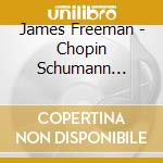 James Freeman - Chopin Schumann Brahms & Debussy cd musicale