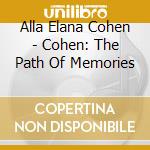 Alla Elana Cohen - Cohen: The Path Of Memories cd musicale