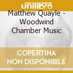 Matthew Quayle - Woodwind Chamber Music cd