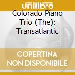 Colorado Piano Trio (The): Transatlantic cd