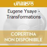 Eugene Ysaye - Transformations cd