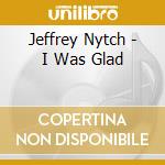 Jeffrey Nytch - I Was Glad cd