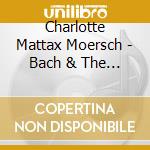 Charlotte Mattax Moersch - Bach & The Lautenwerk cd