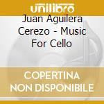 Juan Aguilera Cerezo - Music For Cello cd