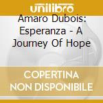 Amaro Dubois: Esperanza - A Journey Of Hope cd