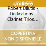 Robert Dilutis - Dedications - Clarinet Trios Of Beethoven & Brahms cd