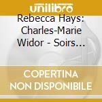 Rebecca Hays: Charles-Marie Widor - Soirs D'ete cd