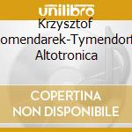 Krzysztof Komendarek-Tymendorf: Altotronica