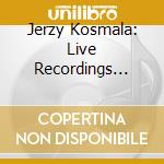 Jerzy Kosmala: Live Recordings Vol. 2 cd