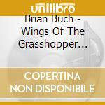 Brian Buch - Wings Of The Grasshopper Sound Louder In Darkness cd