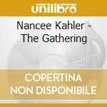Nancee Kahler - The Gathering cd musicale di KAHLER N.
