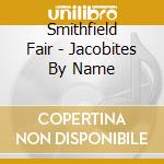 Smithfield Fair - Jacobites By Name cd